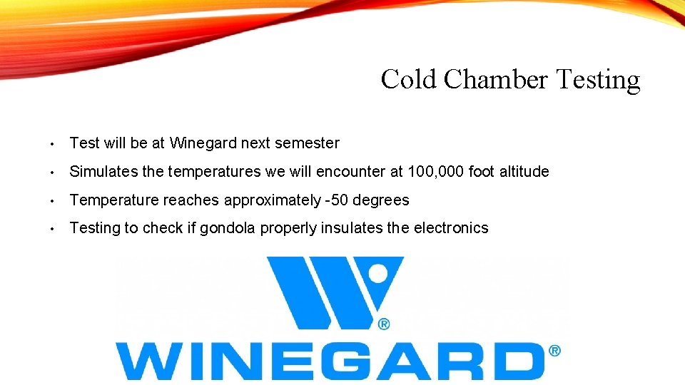 Cold Chamber Testing • Test will be at Winegard next semester • Simulates the Cold Chamber Testing • Test will be at Winegard next semester • Simulates the