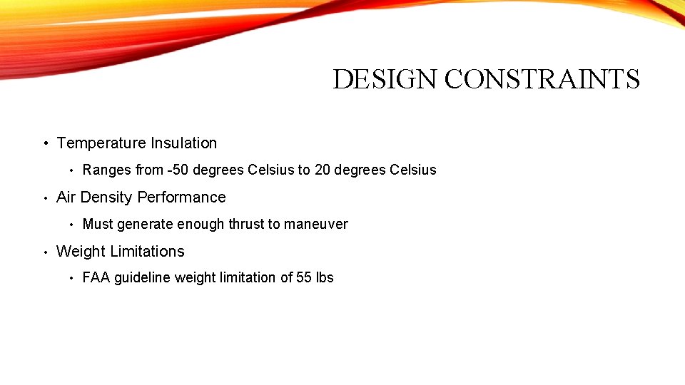 DESIGN CONSTRAINTS • Temperature Insulation • Ranges from -50 degrees Celsius to 20 degrees DESIGN CONSTRAINTS • Temperature Insulation • Ranges from -50 degrees Celsius to 20 degrees