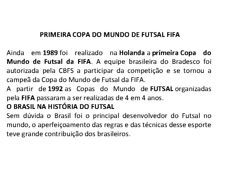 PRIMEIRA COPA DO MUNDO DE FUTSAL FIFA Ainda em 1989 foi realizado na Holanda