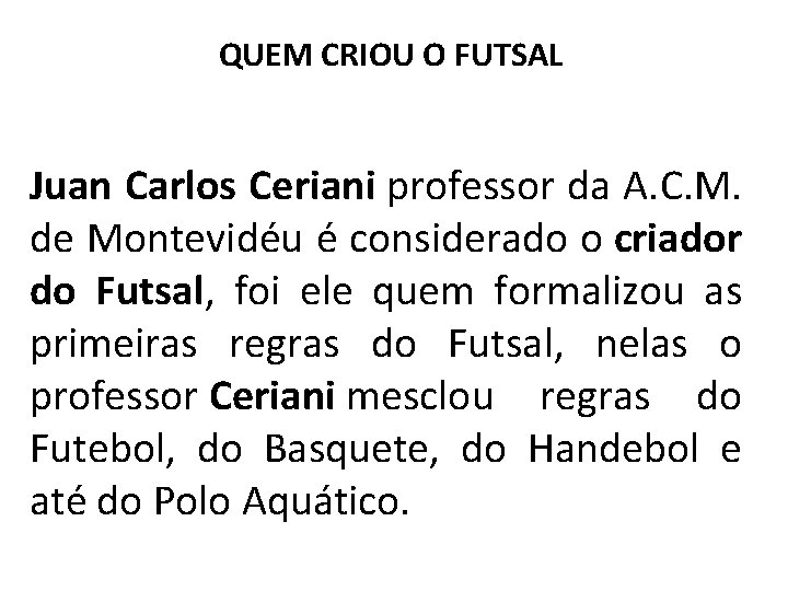 QUEM CRIOU O FUTSAL Juan Carlos Ceriani professor da A. C. M. de Montevidéu