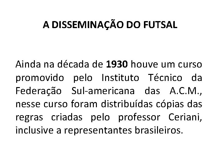 A DISSEMINAÇÃO DO FUTSAL Ainda na década de 1930 houve um curso promovido pelo