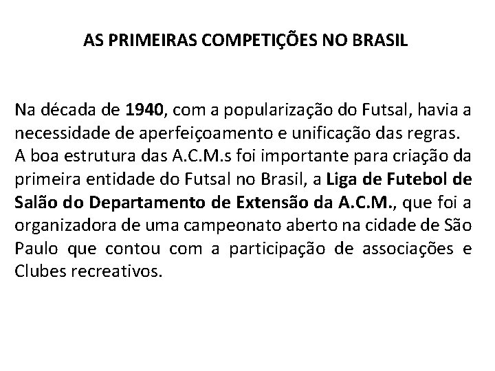 AS PRIMEIRAS COMPETIÇÕES NO BRASIL Na década de 1940, com a popularização do Futsal,