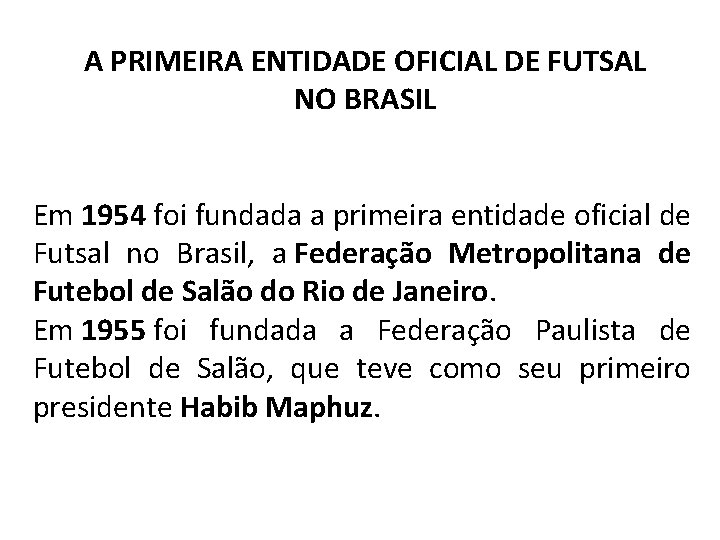 A PRIMEIRA ENTIDADE OFICIAL DE FUTSAL NO BRASIL Em 1954 foi fundada a primeira