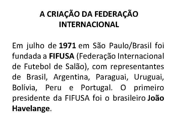 A CRIAÇÃO DA FEDERAÇÃO INTERNACIONAL Em julho de 1971 em São Paulo/Brasil foi fundada