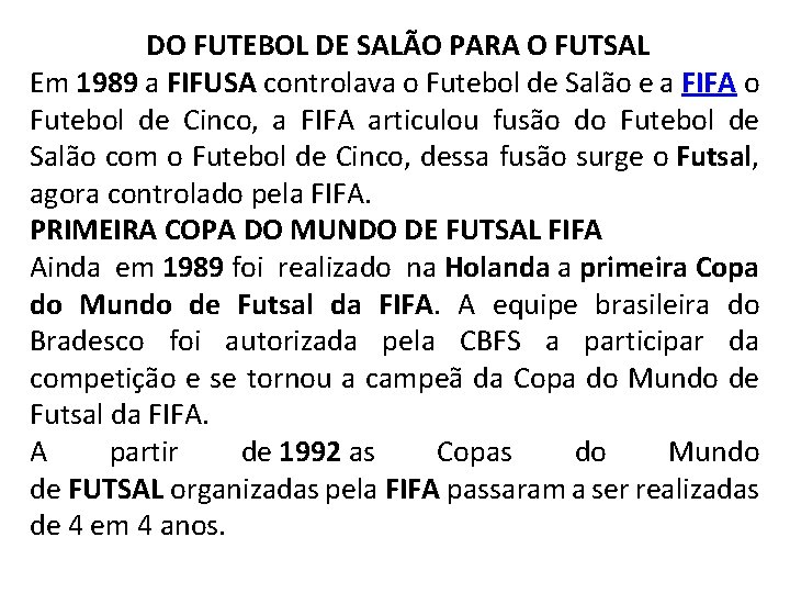 DO FUTEBOL DE SALÃO PARA O FUTSAL Em 1989 a FIFUSA controlava o Futebol