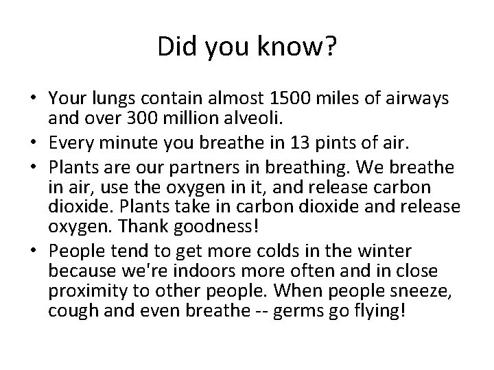 Did you know? • Your lungs contain almost 1500 miles of airways and over Did you know? • Your lungs contain almost 1500 miles of airways and over