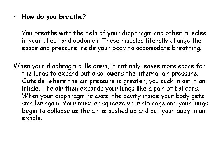 • How do you breathe? You breathe with the help of your diaphragm • How do you breathe? You breathe with the help of your diaphragm