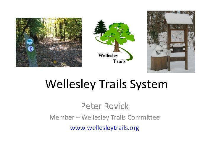 Wellesley Trails System Peter Rovick Member – Wellesley Trails Committee www. wellesleytrails. org 