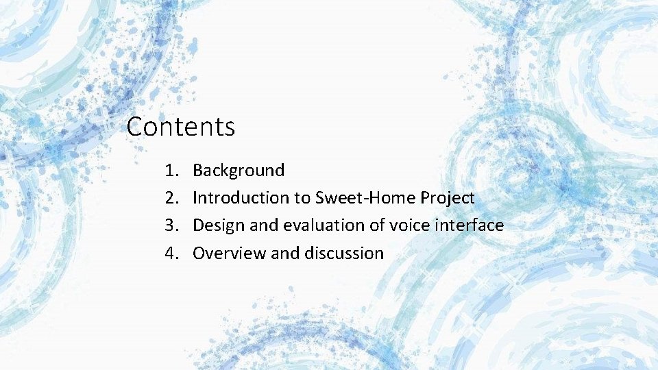 Contents 1. 2. 3. 4. Background Introduction to Sweet-Home Project Design and evaluation of