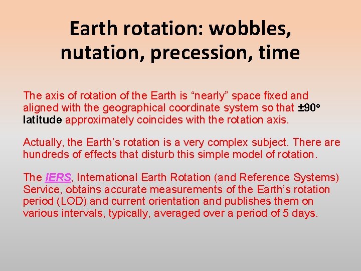 Earth rotation: wobbles, nutation, precession, time The axis of rotation of the Earth is