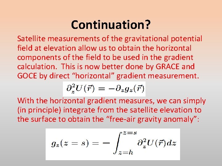 Continuation? Satellite measurements of the gravitational potential field at elevation allow us to obtain