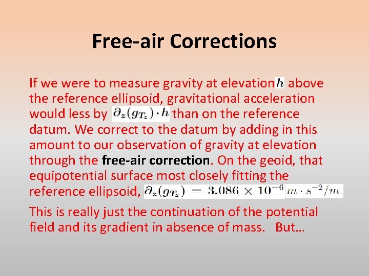 Free-air Corrections If we were to measure gravity at elevation above the reference ellipsoid,