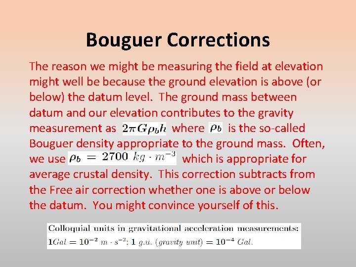 Bouguer Corrections The reason we might be measuring the field at elevation might well