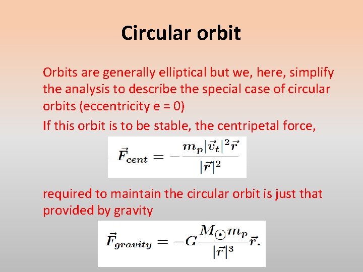 Circular orbit Orbits are generally elliptical but we, here, simplify the analysis to describe