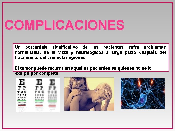 COMPLICACIONES Un porcentaje significativo de los pacientes sufre problemas hormonales, de la vista y