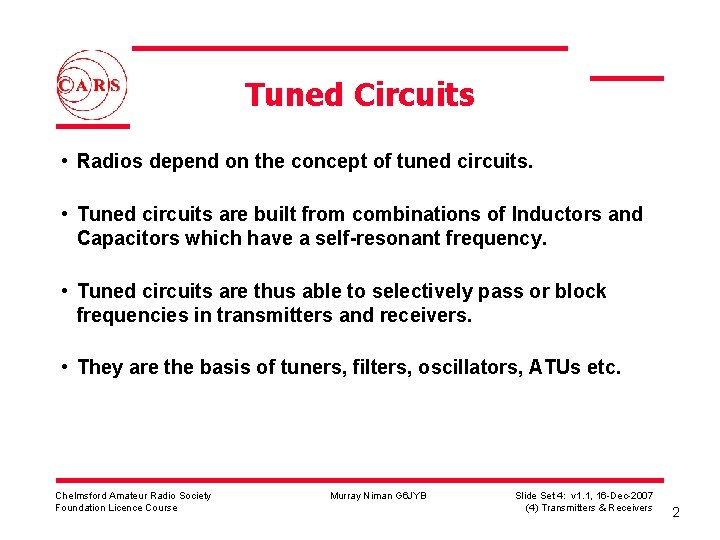 Tuned Circuits • Radios depend on the concept of tuned circuits. • Tuned circuits