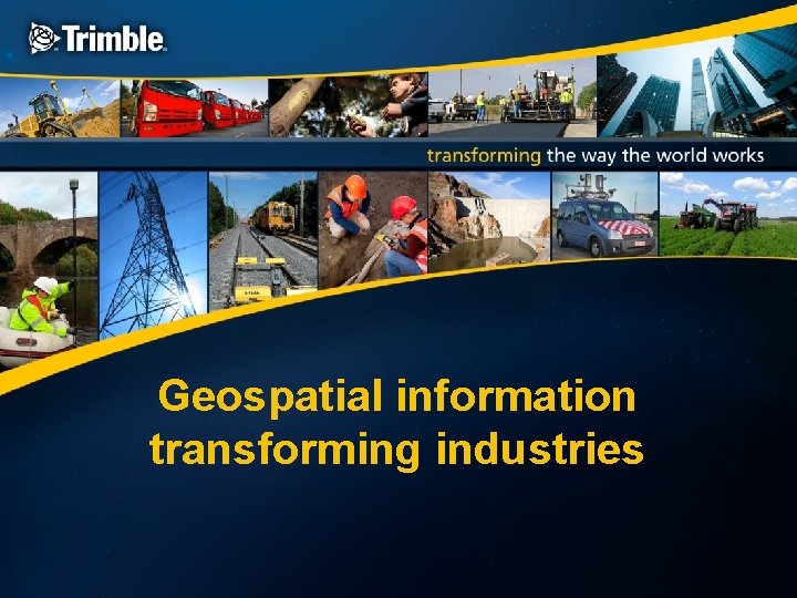 Geospatial information transforming industries 