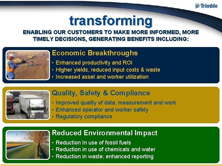 transforming ENABLING OUR CUSTOMERS TO MAKE MORE INFORMED, MORE TIMELY DECISIONS, GENERATING BENEFITS INCLUDING: