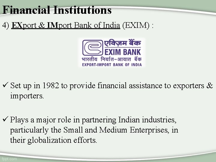 Financial Institutions 4) EXport & IMport Bank of India (EXIM) : ü Set up