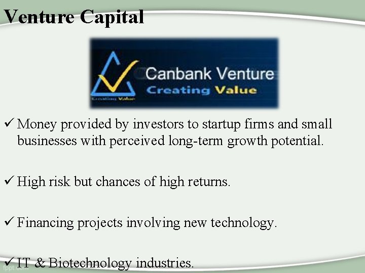 Venture Capital ü Money provided by investors to startup firms and small businesses with