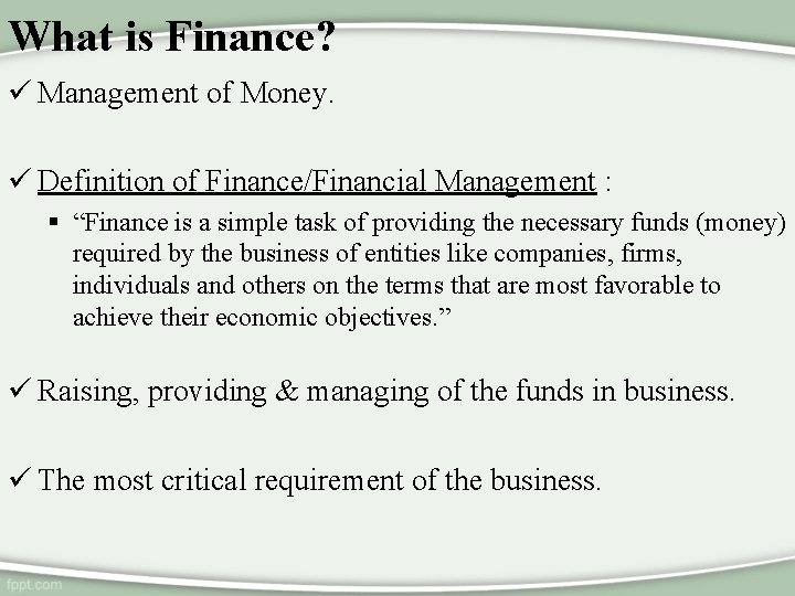 What is Finance? ü Management of Money. ü Definition of Finance/Financial Management : §