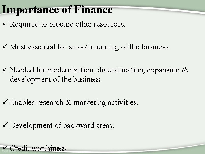 Importance of Finance ü Required to procure other resources. ü Most essential for smooth