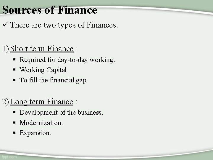 Sources of Finance ü There are two types of Finances: 1) Short term Finance