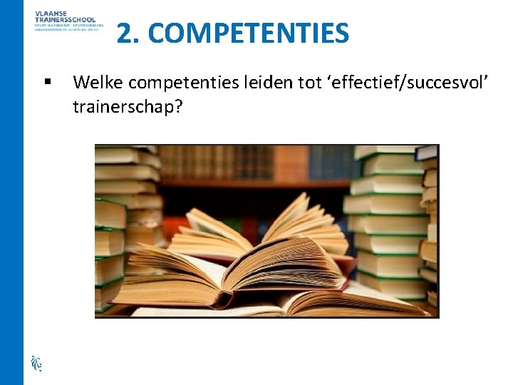 2. COMPETENTIES § Welke competenties leiden tot ‘effectief/succesvol’ trainerschap? 