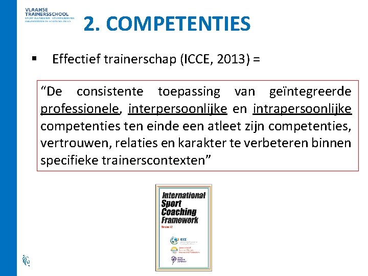 2. COMPETENTIES § Effectief trainerschap (ICCE, 2013) = “De consistente toepassing van geïntegreerde professionele,