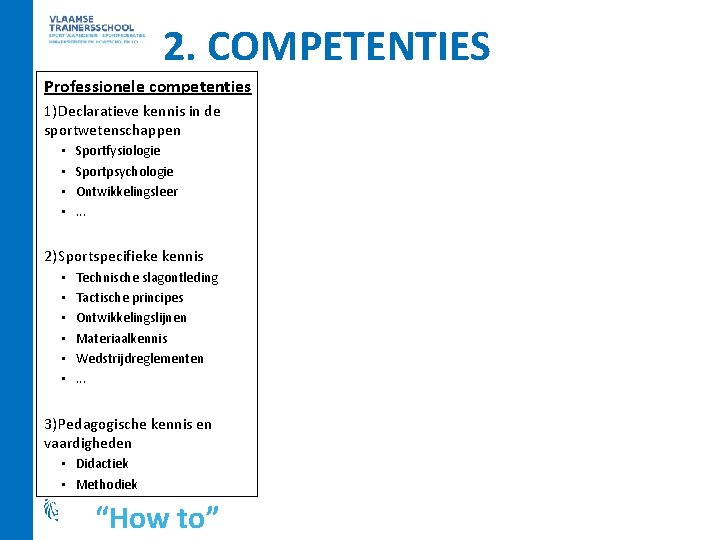 2. COMPETENTIES Professionele competenties 1) Declaratieve kennis in de sportwetenschappen • • Sportfysiologie Sportpsychologie