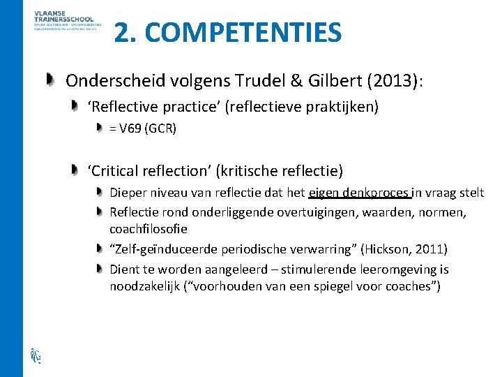 2. COMPETENTIES Onderscheid volgens Trudel & Gilbert (2013): ‘Reflective practice’ (reflectieve praktijken) = V