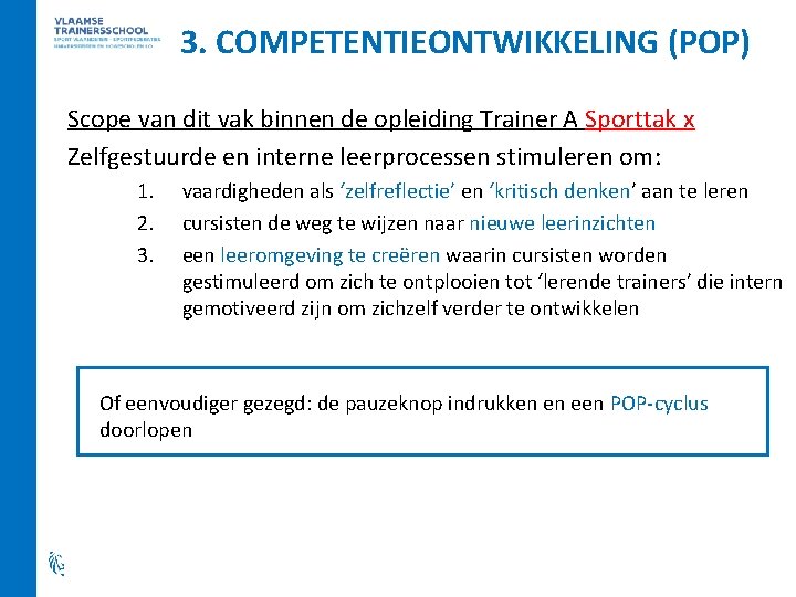 3. COMPETENTIEONTWIKKELING (POP) Scope van dit vak binnen de opleiding Trainer A Sporttak x