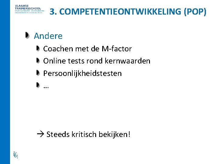 3. COMPETENTIEONTWIKKELING (POP) Andere Coachen met de M-factor Online tests rond kernwaarden Persoonlijkheidstesten …