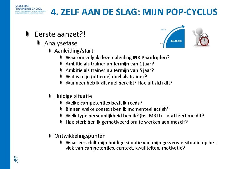 4. ZELF AAN DE SLAG: MIJN POP-CYCLUS Eerste aanzet? ! Analysefase Aanleiding/start Waarom volg