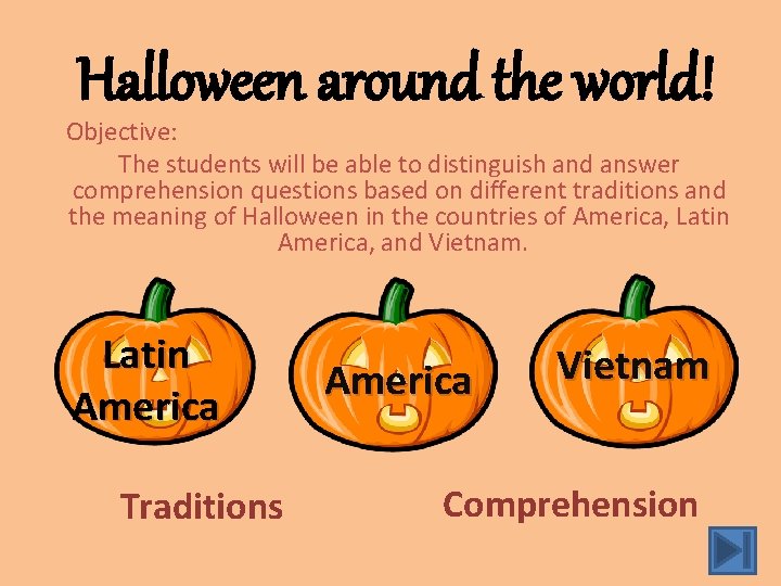 Halloween around the world! Objective: The students will be able to distinguish and answer