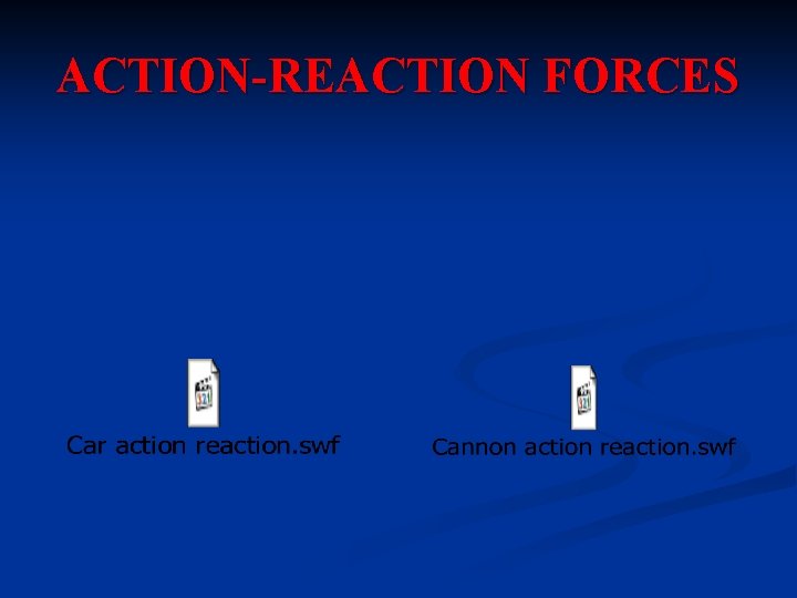ACTION-REACTION FORCES ACTION-REACTION FORCES