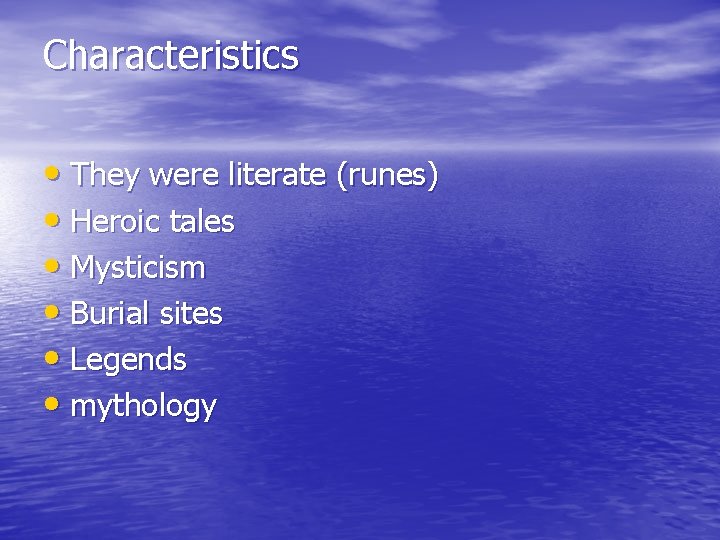 Characteristics • They were literate (runes) • Heroic tales • Mysticism • Burial sites