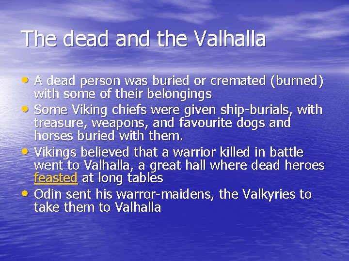 The dead and the Valhalla • A dead person was buried or cremated (burned)