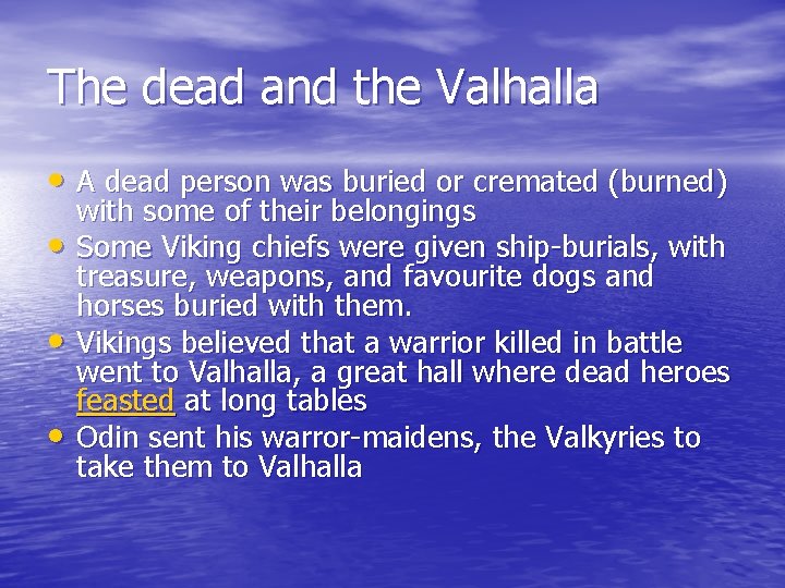 The dead and the Valhalla • A dead person was buried or cremated (burned)