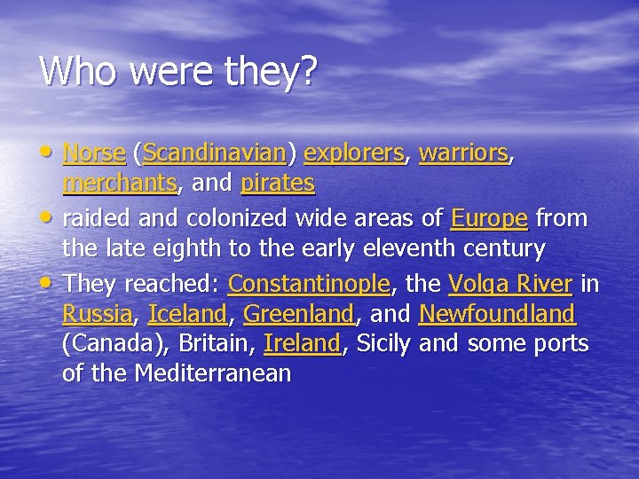 Who were they? • Norse (Scandinavian) explorers, warriors, • • merchants, and pirates raided