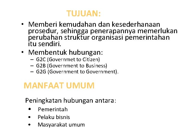 TUJUAN: • Memberi kemudahan dan kesederhanaan prosedur, sehingga penerapannya memerlukan perubahan struktur organisasi pemerintahan