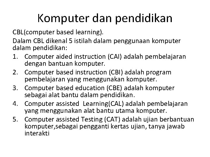 Komputer dan pendidikan CBL(computer based learning). Dalam CBL dikenal 5 istilah dalam penggunaan komputer