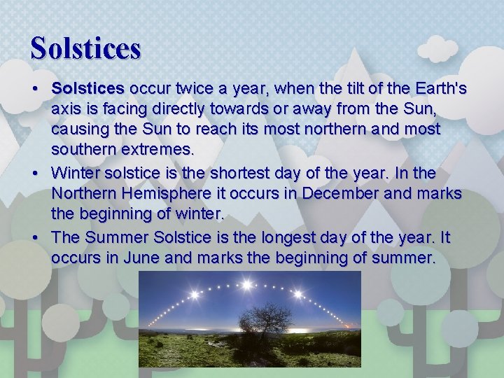 Solstices • Solstices occur twice a year, when the tilt of the Earth's axis