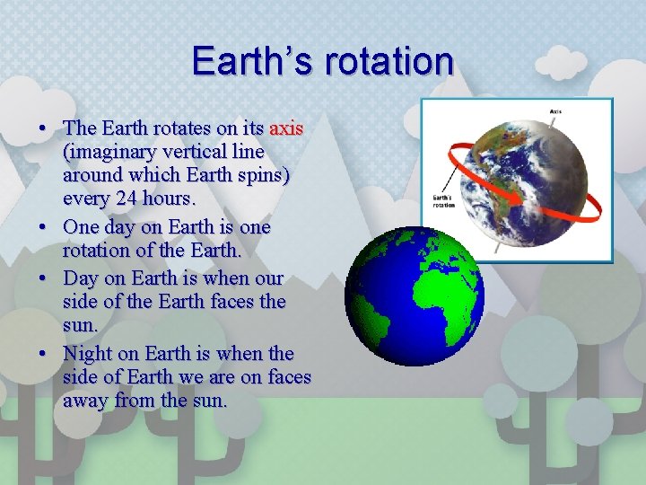 Earth’s rotation • The Earth rotates on its axis (imaginary vertical line around which