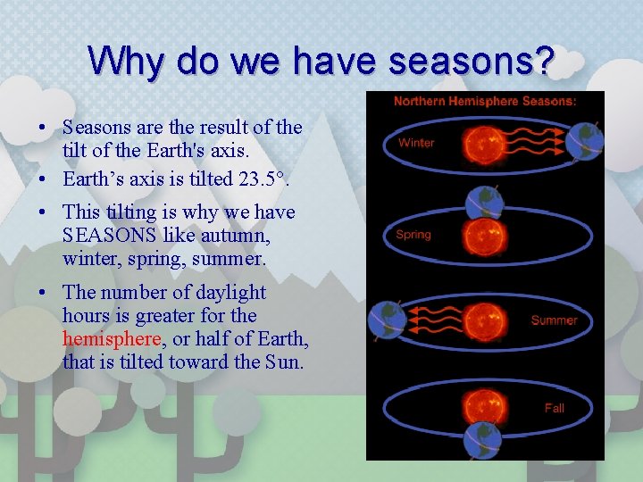 Why do we have seasons? • Seasons are the result of the tilt of