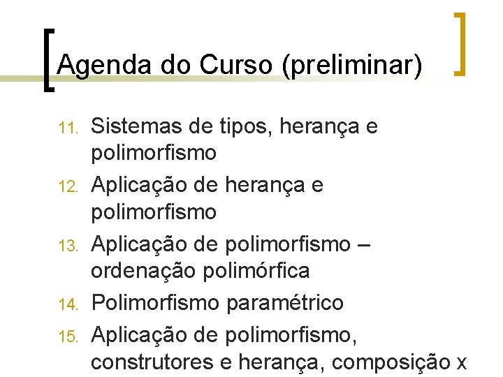 Agenda do Curso (preliminar) 11. 12. 13. 14. 15. Sistemas de tipos, herança e