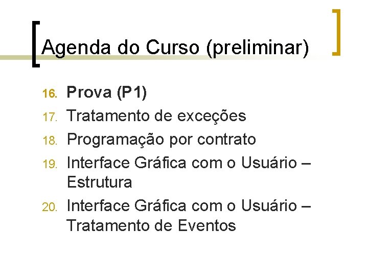 Agenda do Curso (preliminar) 16. 17. 18. 19. 20. Prova (P 1) Tratamento de