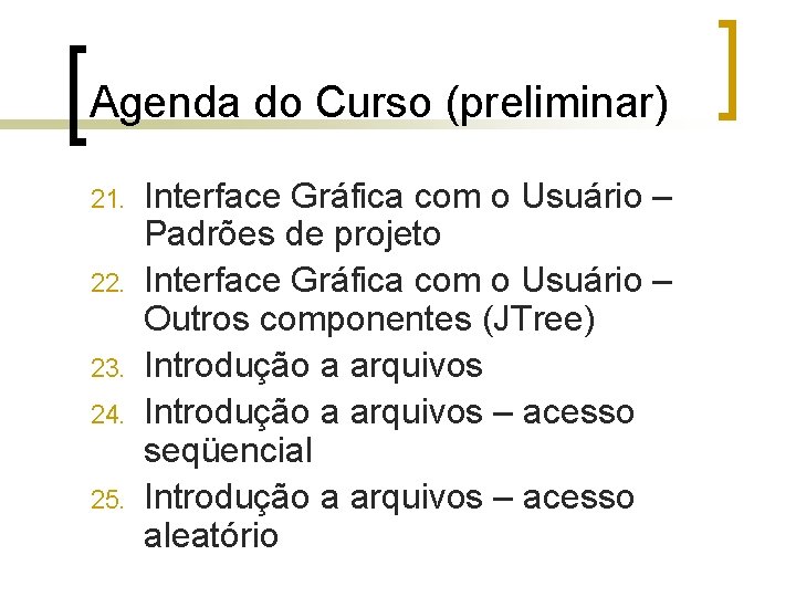 Agenda do Curso (preliminar) 21. 22. 23. 24. 25. Interface Gráfica com o Usuário