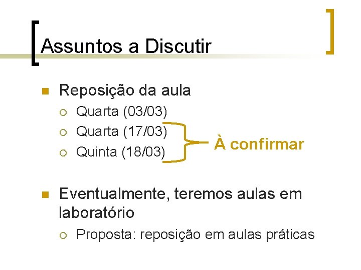 Assuntos a Discutir n Reposição da aula ¡ ¡ ¡ n Quarta (03/03) Quarta