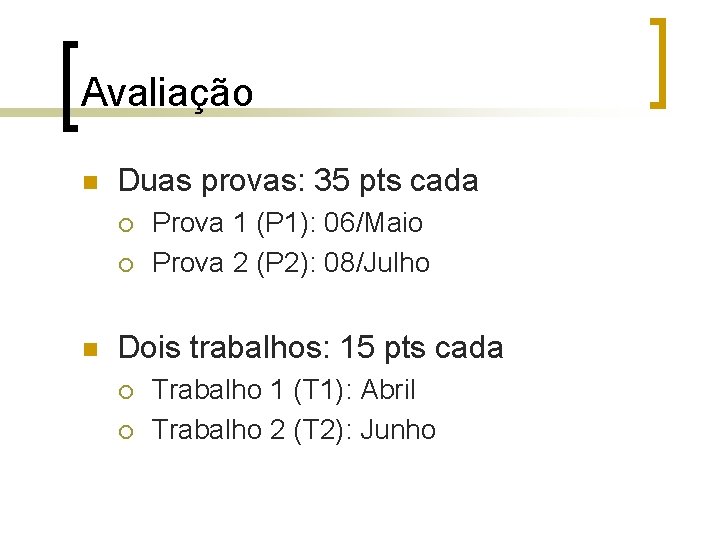 Avaliação n Duas provas: 35 pts cada ¡ ¡ n Prova 1 (P 1):